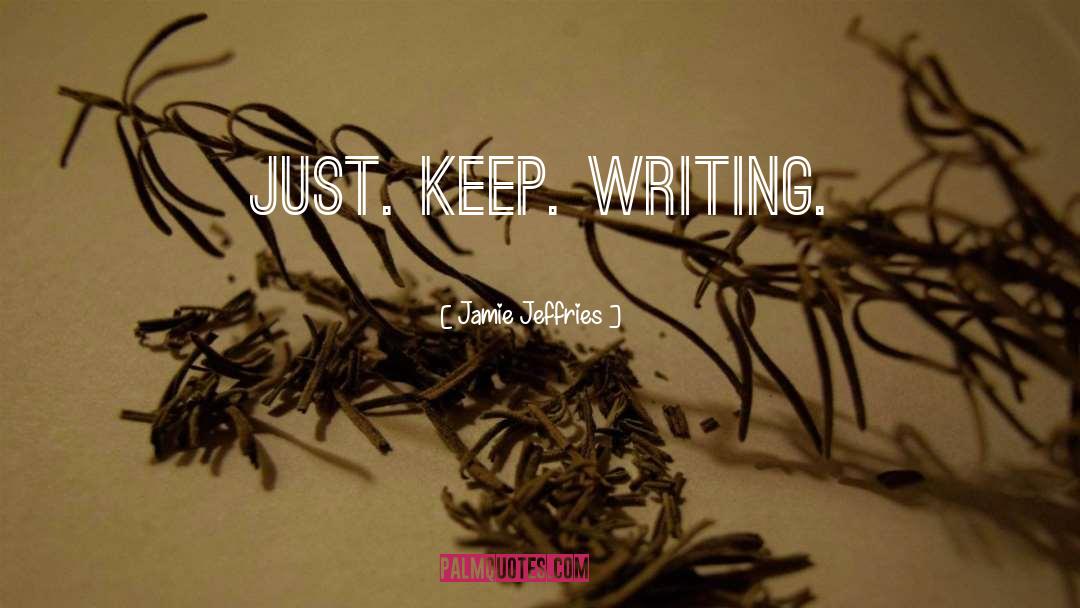 Keep Writing quotes by Jamie Jeffries