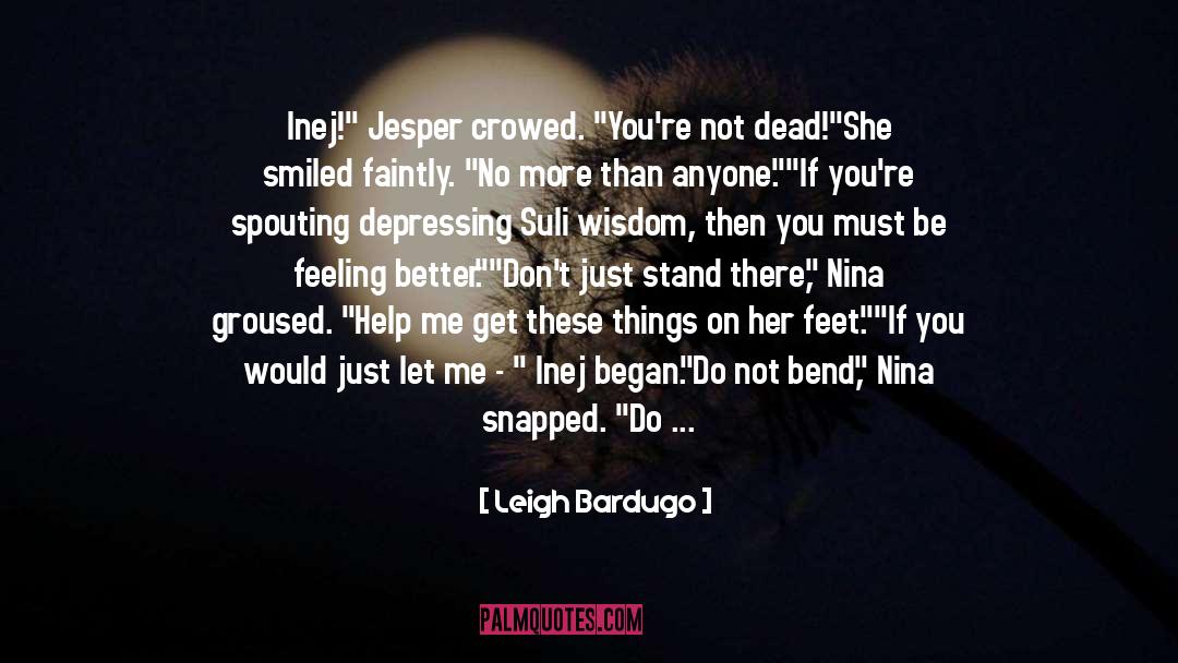Keep Your Feet On The Ground quotes by Leigh Bardugo