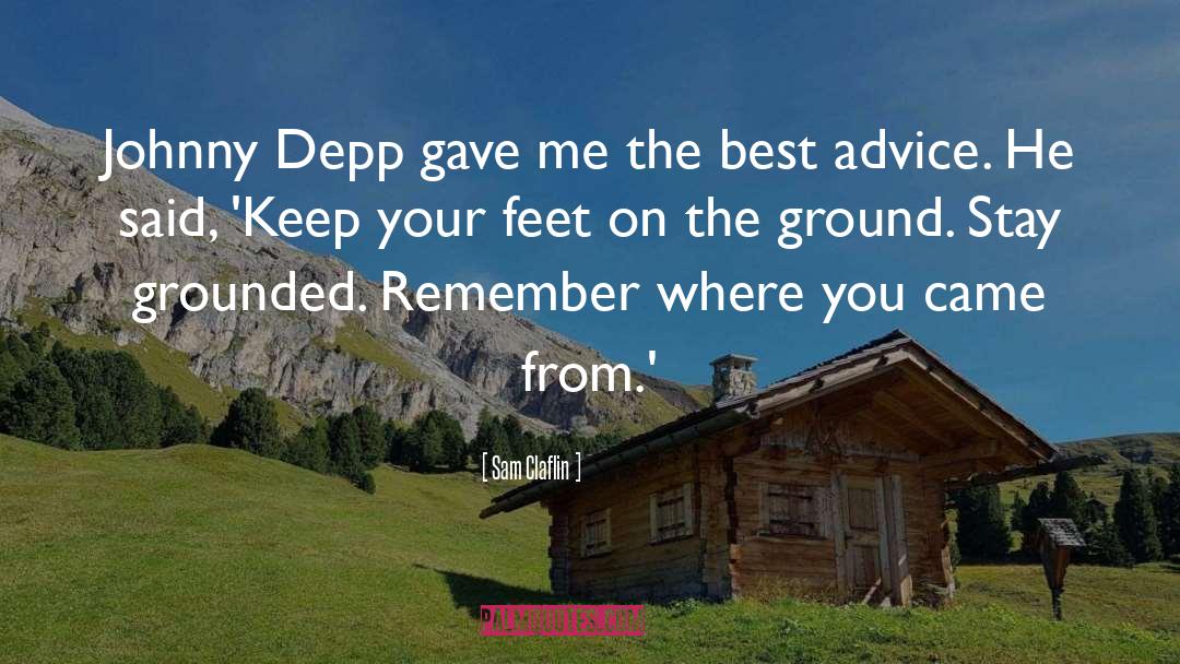 Keep Your Feet On The Ground quotes by Sam Claflin