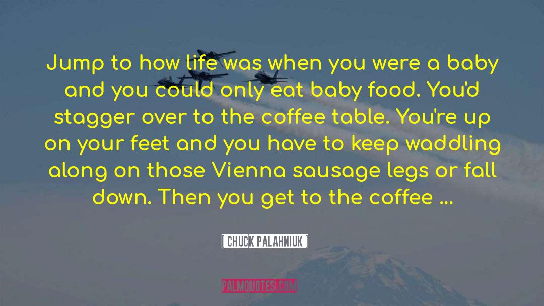 Keep Your Feet On The Ground quotes by Chuck Palahniuk