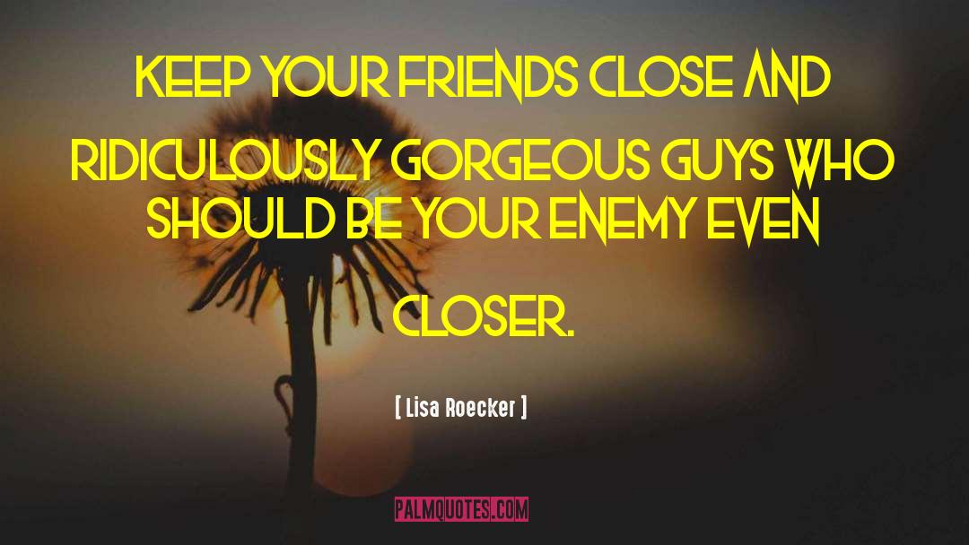 Keep Your Friends Close quotes by Lisa Roecker