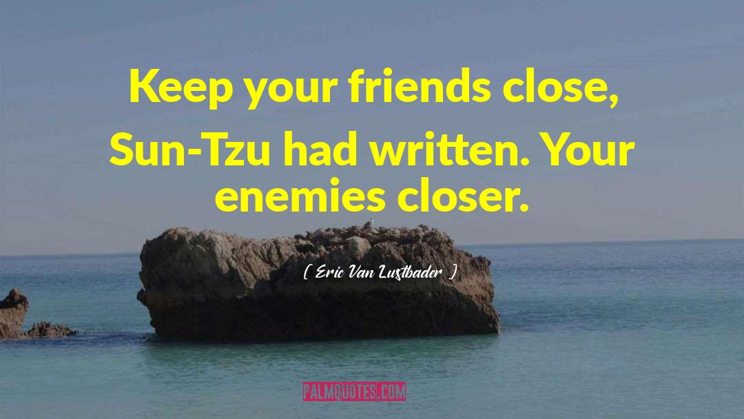 Keep Your Friends Close quotes by Eric Van Lustbader