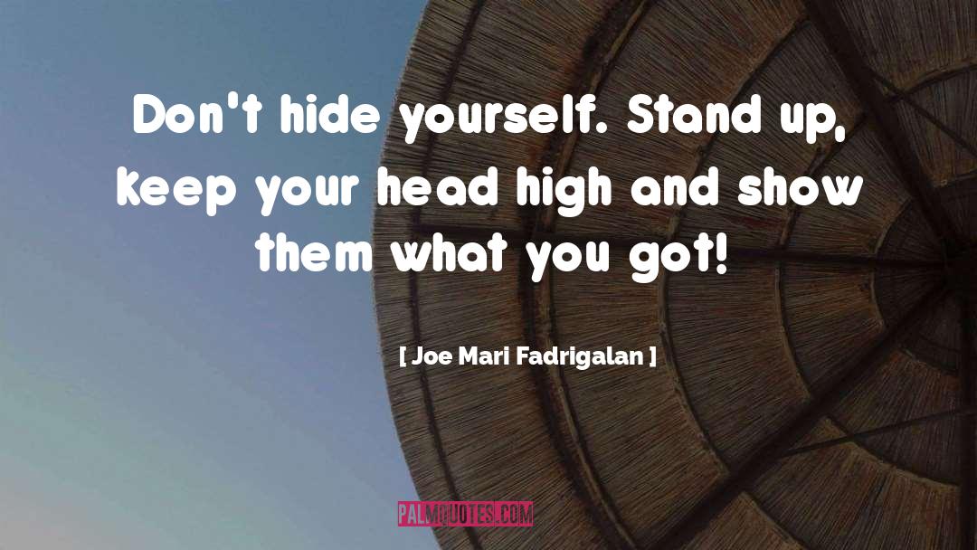 Keep Your Head High quotes by Joe Mari Fadrigalan