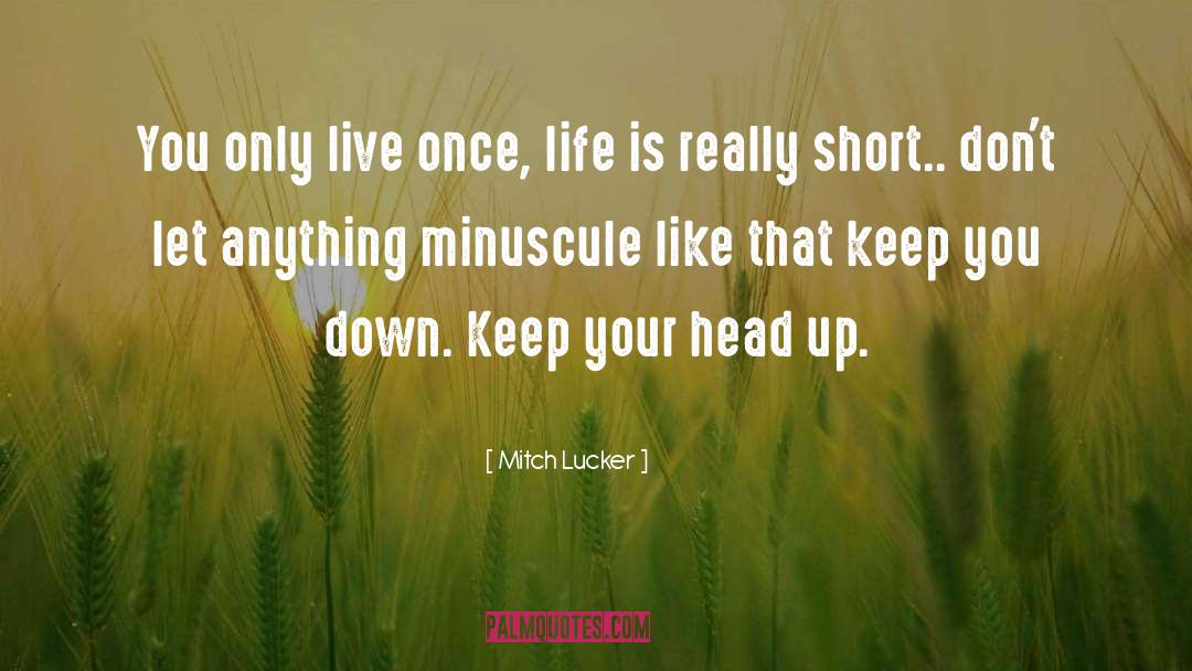 Keep Your Head Up quotes by Mitch Lucker