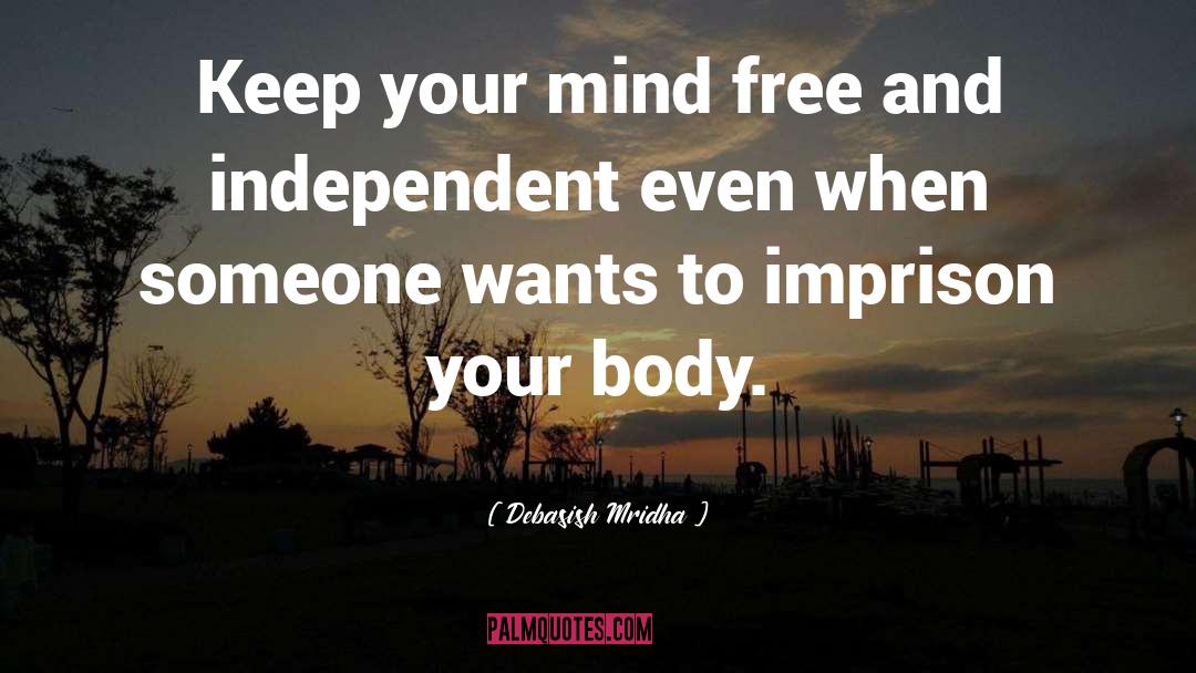 Keep Your Mind Free quotes by Debasish Mridha