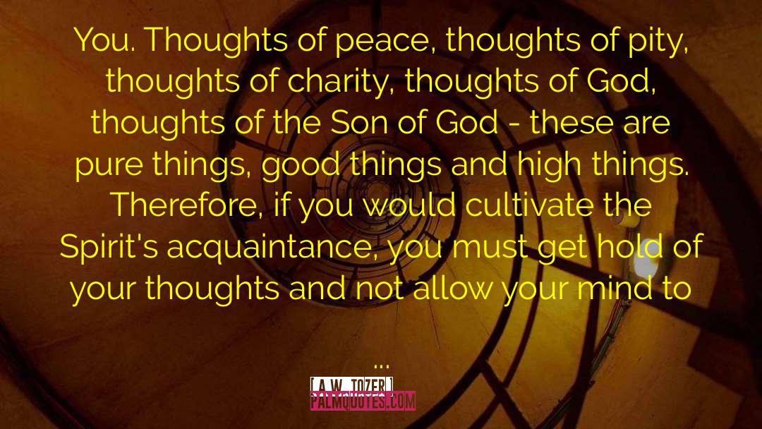 Keep Your Mind Pure And Positive quotes by A.W. Tozer