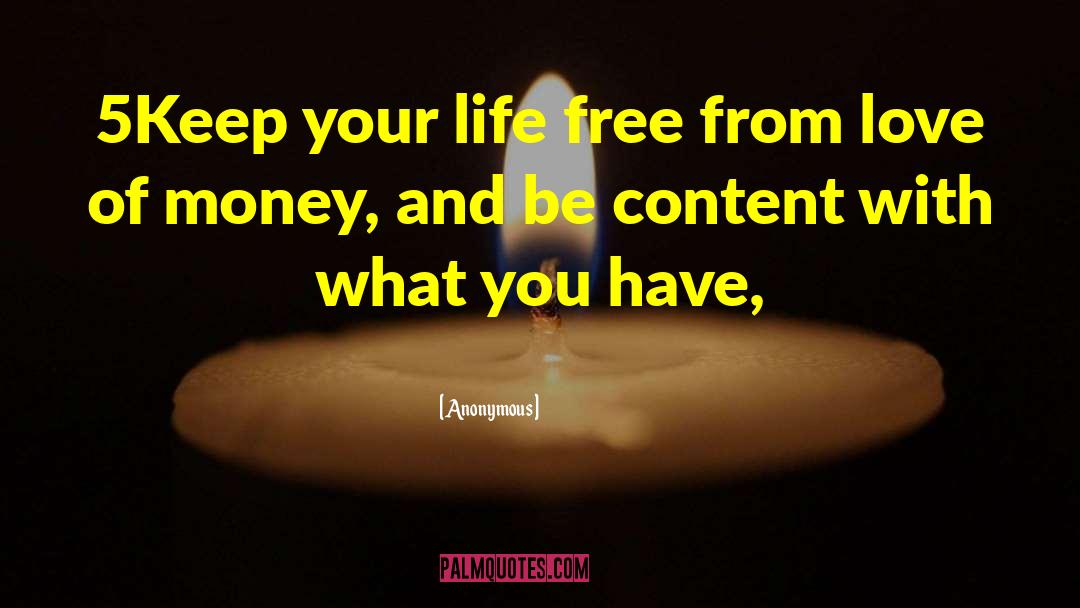 Keep Your Money And Love Life Private quotes by Anonymous