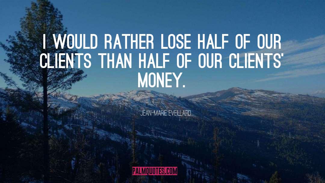 Keeping Clients quotes by Jean-Marie Eveillard