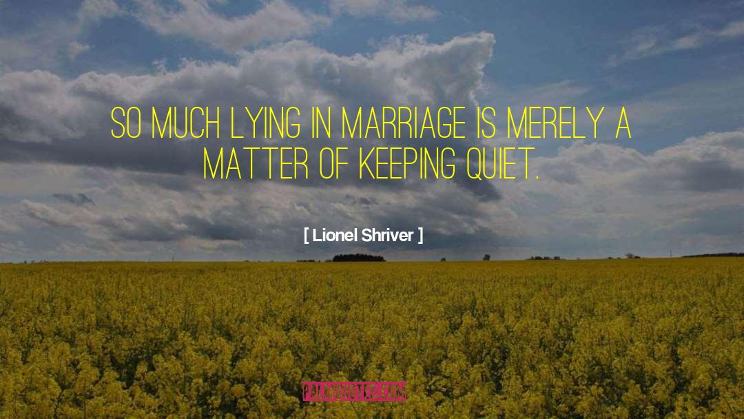 Keeping Quiet quotes by Lionel Shriver