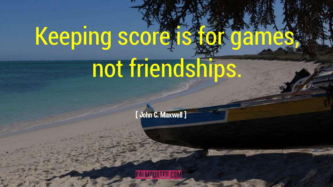 Keeping Score quotes by John C. Maxwell