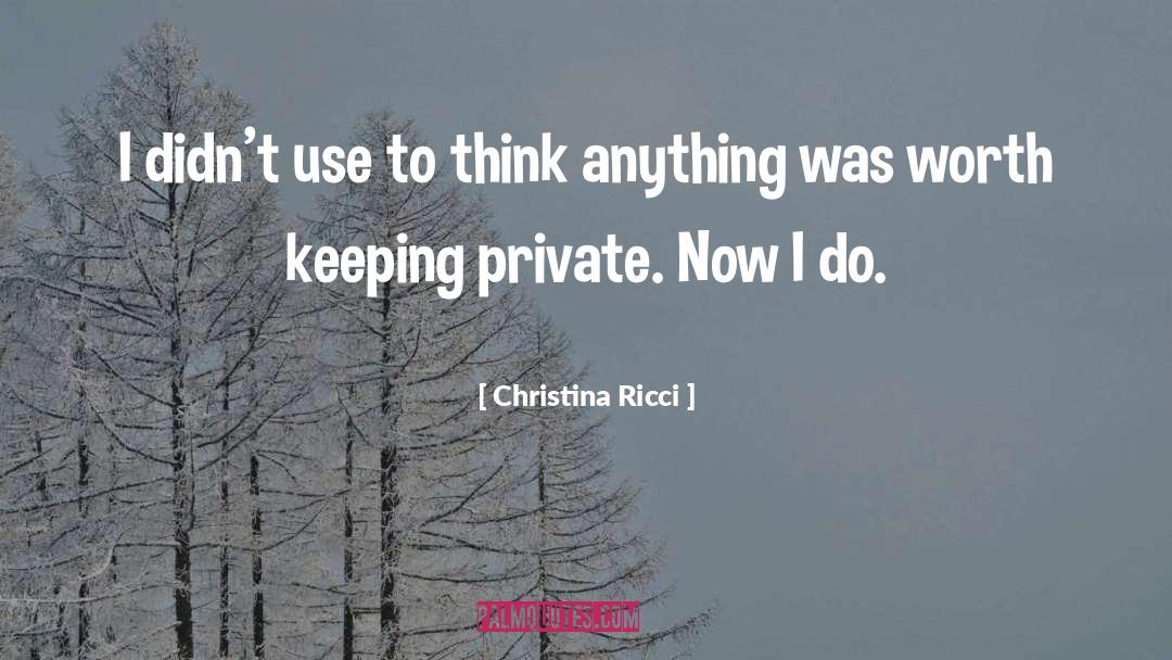 Keeping Some Things Private quotes by Christina Ricci