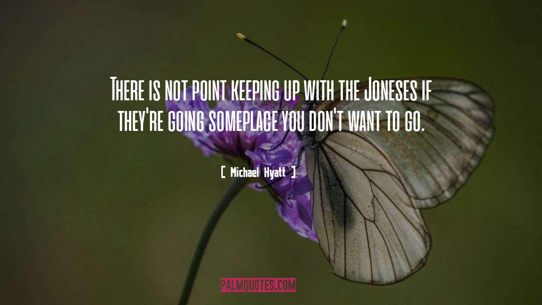 Keeping Up With The Joneses quotes by Michael Hyatt