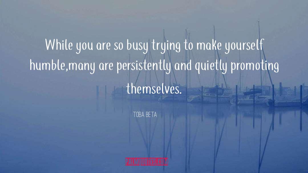 Keeping Yourself Busy quotes by Toba Beta