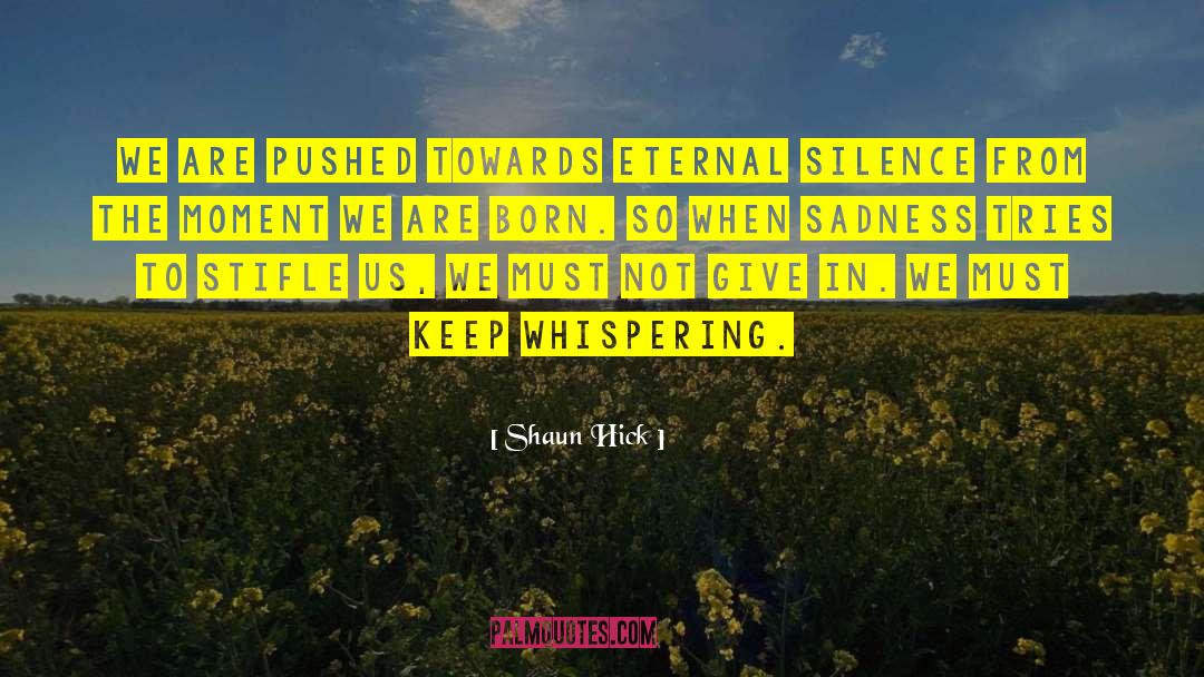 Keepwhispering quotes by Shaun Hick