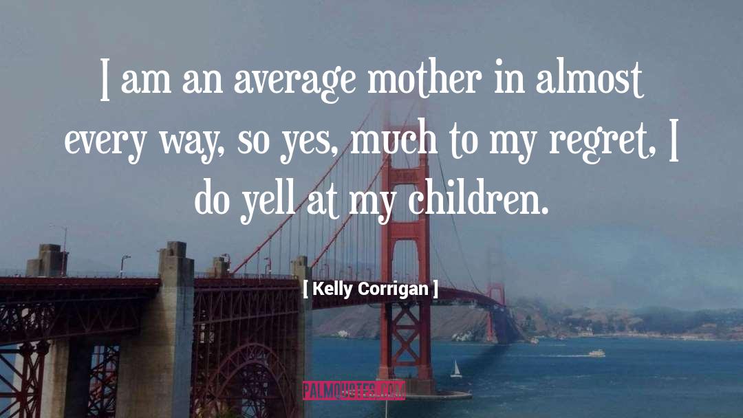 Kelly Oram quotes by Kelly Corrigan