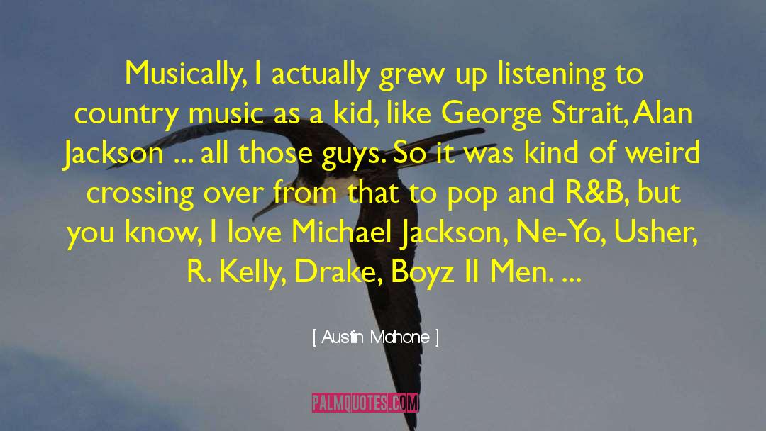 Kelly R Roberts quotes by Austin Mahone