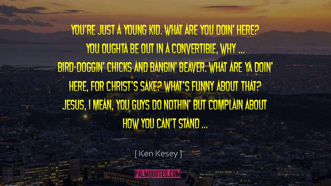 Ken Kesey quotes by Ken Kesey