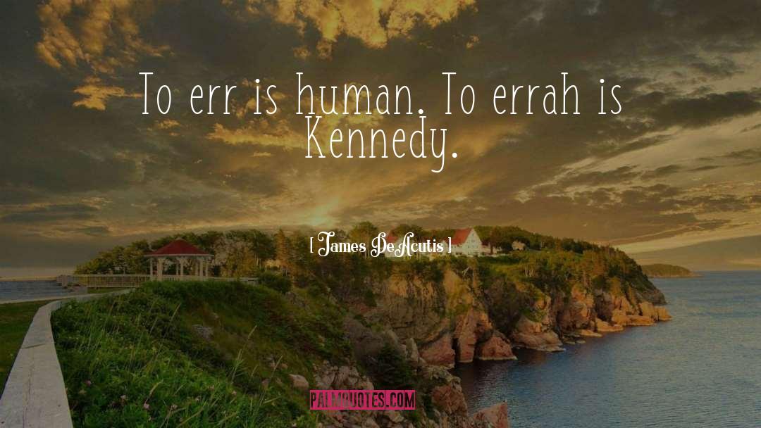 Kennedy quotes by James DeAcutis