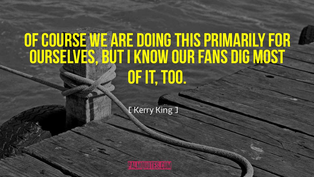 Kerry quotes by Kerry King