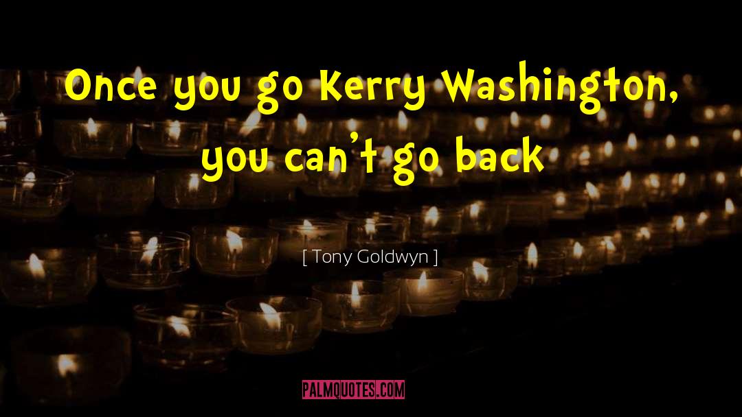 Kerry quotes by Tony Goldwyn