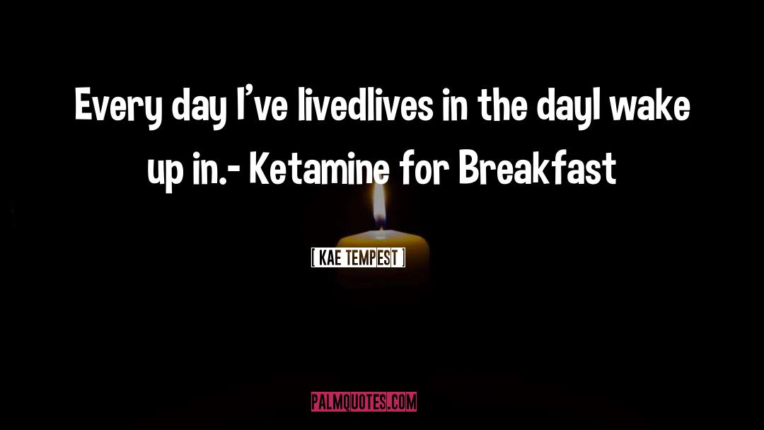 Ketamine quotes by Kae Tempest