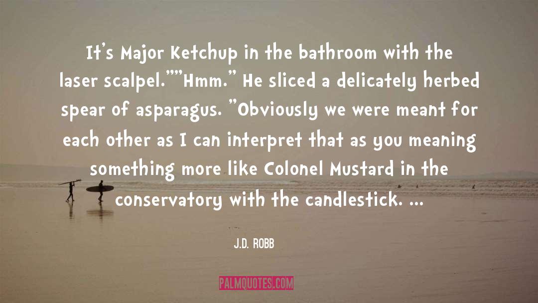 Ketchup quotes by J.D. Robb