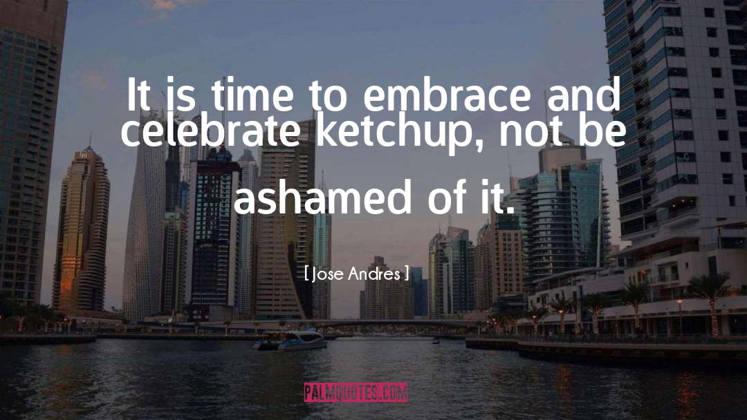 Ketchup quotes by Jose Andres