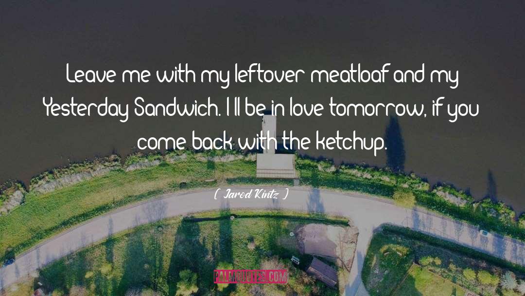 Ketchup quotes by Jarod Kintz
