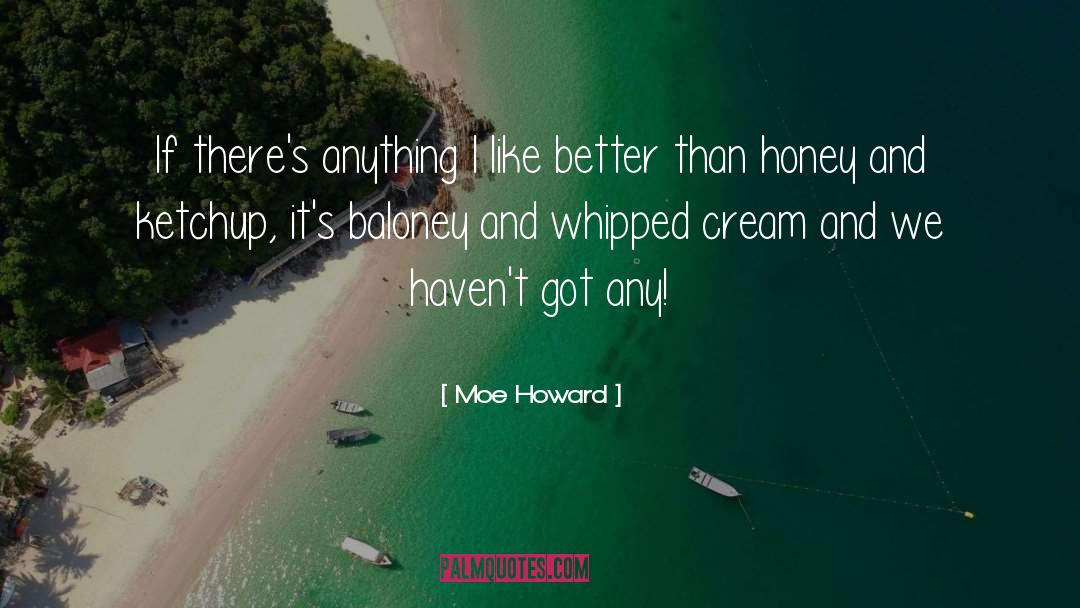 Ketchup quotes by Moe Howard