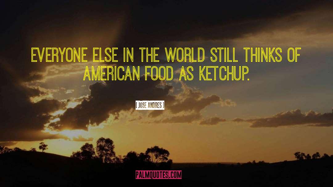 Ketchup quotes by Jose Andres