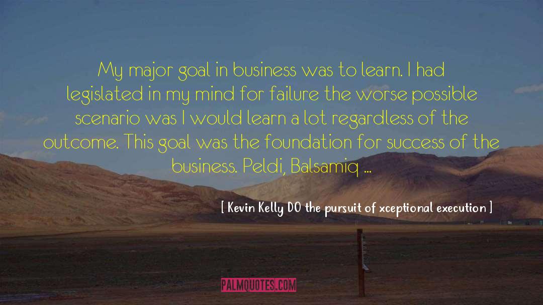 Kevin Fuller quotes by Kevin Kelly DO The Pursuit Of Xceptional Execution