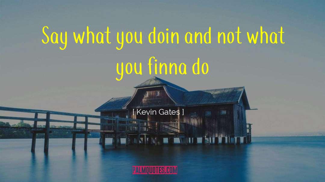 Kevin Gates Song Lyrics quotes by Kevin Gates