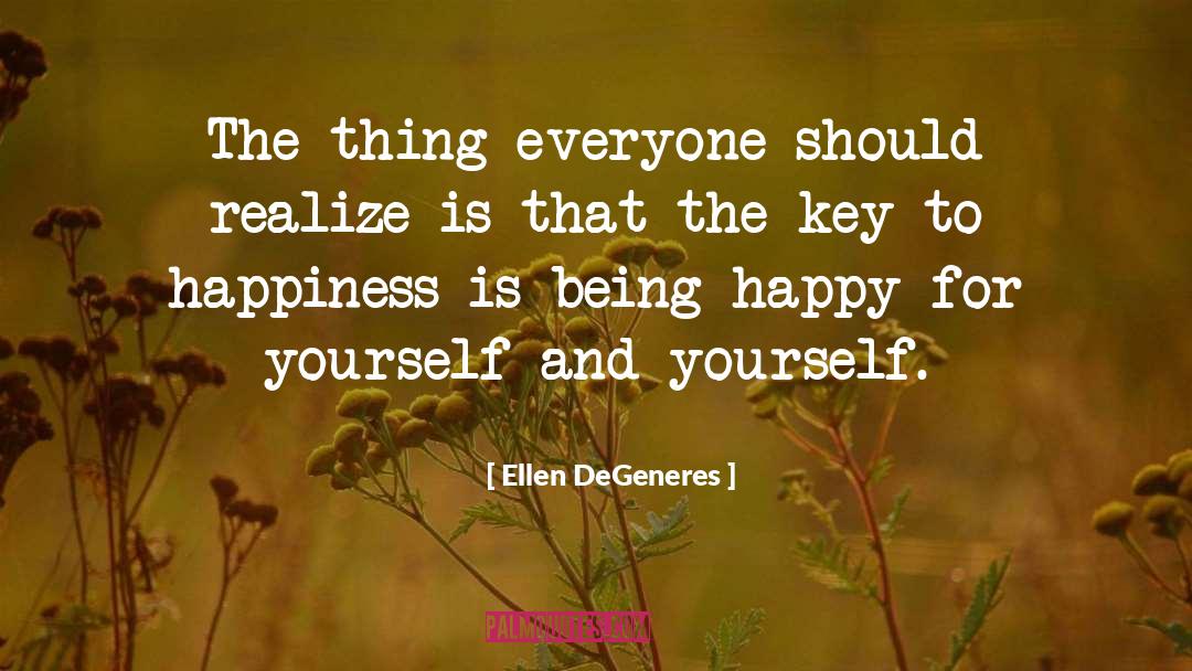 Key To Happiness quotes by Ellen DeGeneres