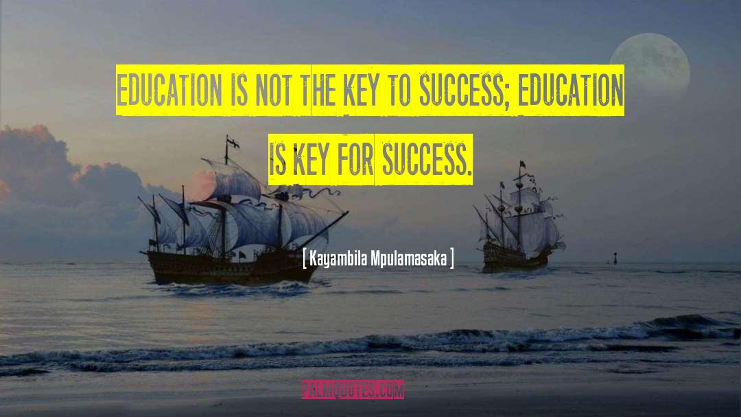 Key To Success quotes by Kayambila Mpulamasaka