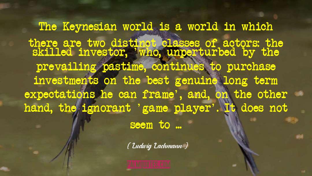 Keynesian quotes by Ludwig Lachmann