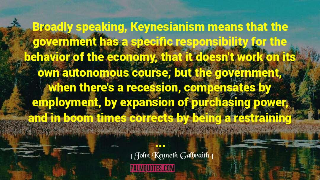 Keynesian quotes by John Kenneth Galbraith