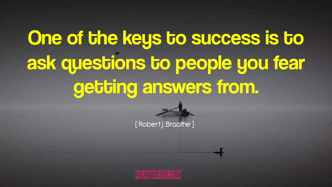 Keys To Success quotes by Robert J. Braathe