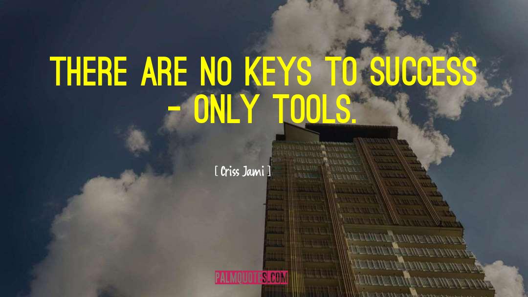 Keys To Success quotes by Criss Jami