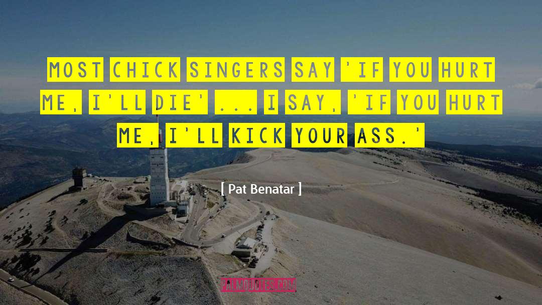 Kick Em quotes by Pat Benatar