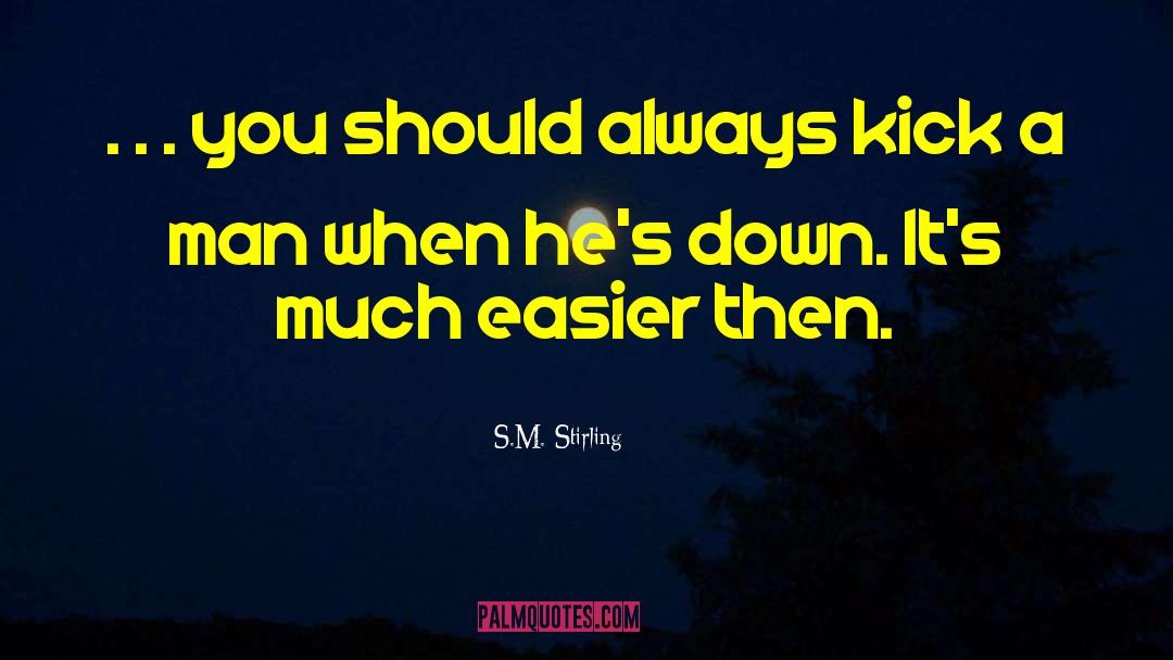 Kick Me quotes by S.M. Stirling