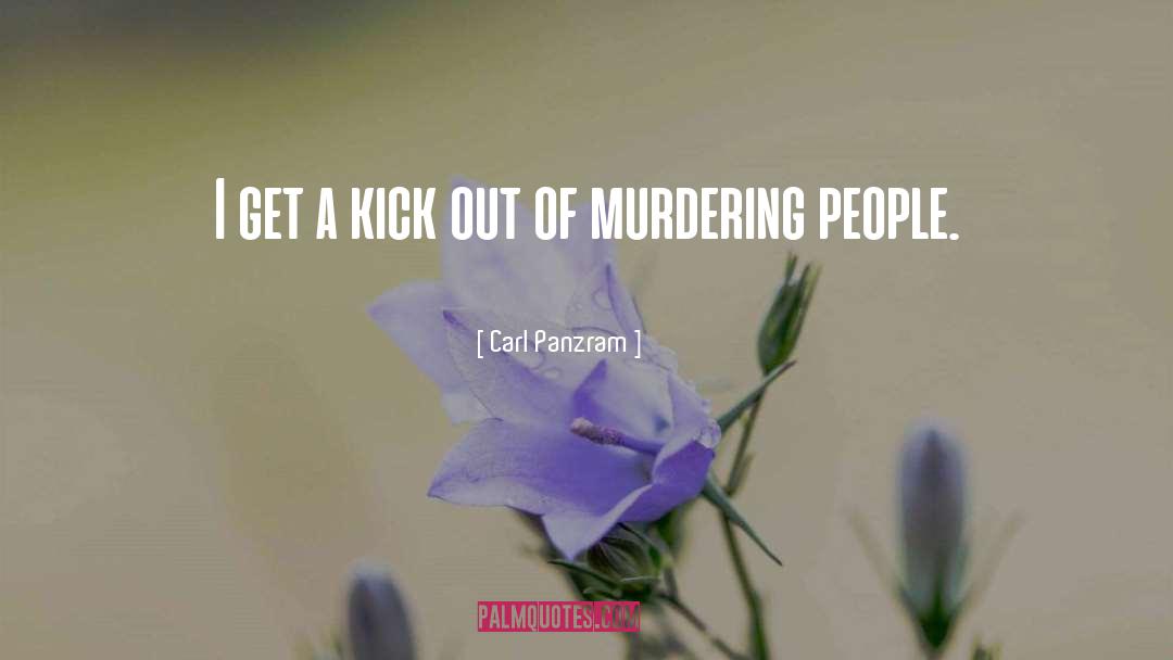Kick Out quotes by Carl Panzram