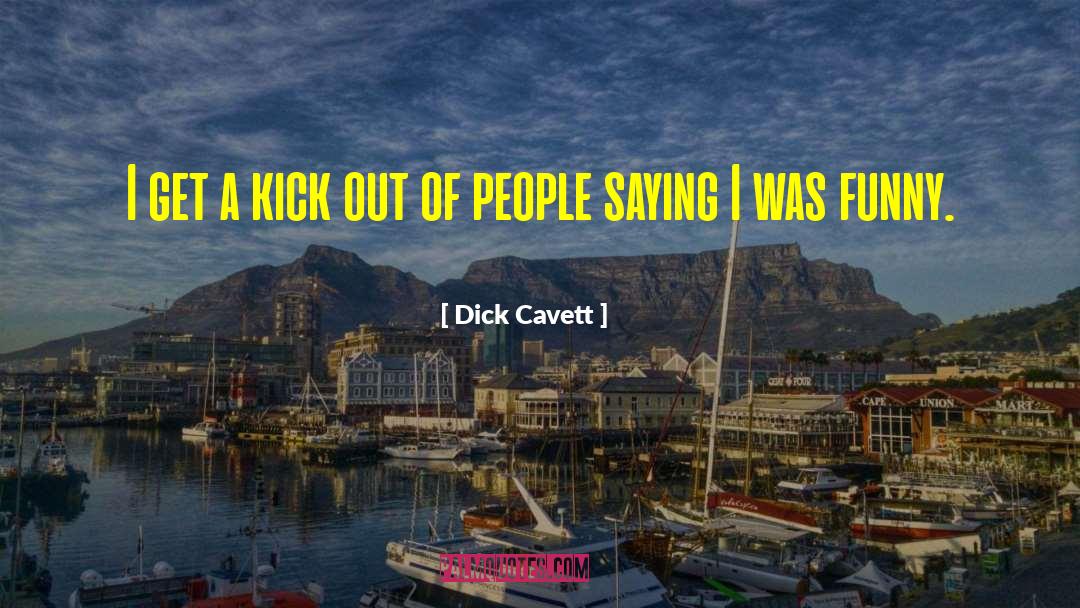 Kick Out quotes by Dick Cavett