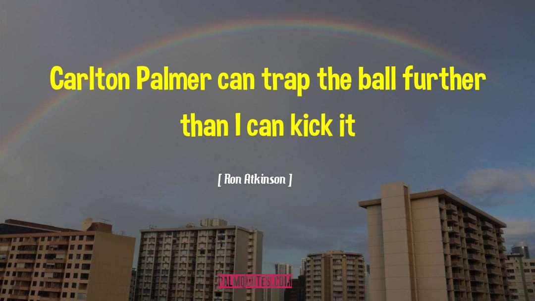 Kick Out quotes by Ron Atkinson