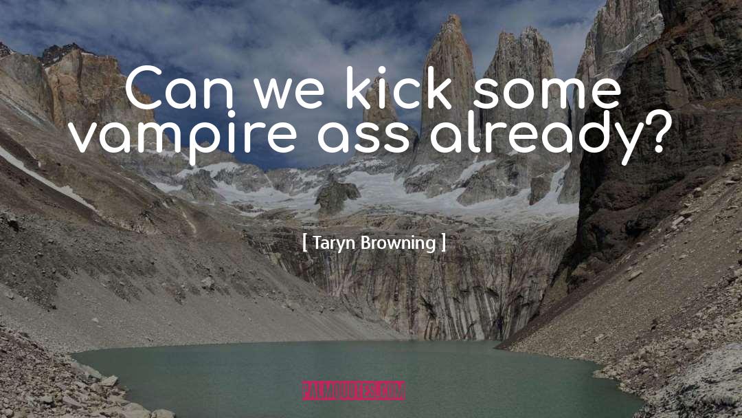 Kick quotes by Taryn Browning