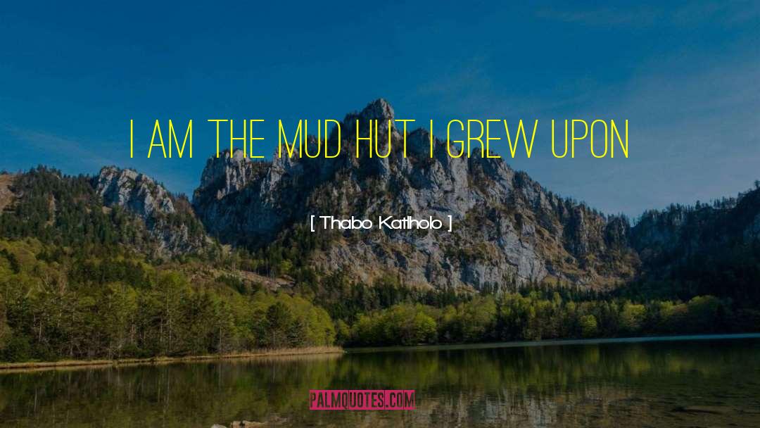 Kickin Up Mud quotes by Thabo Katlholo