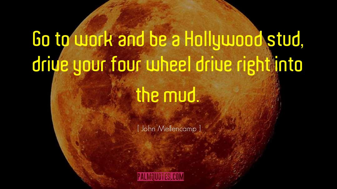 Kickin Up Mud quotes by John Mellencamp