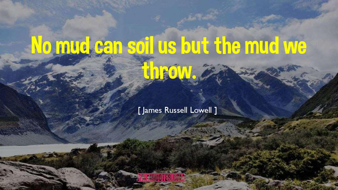 Kickin Up Mud quotes by James Russell Lowell