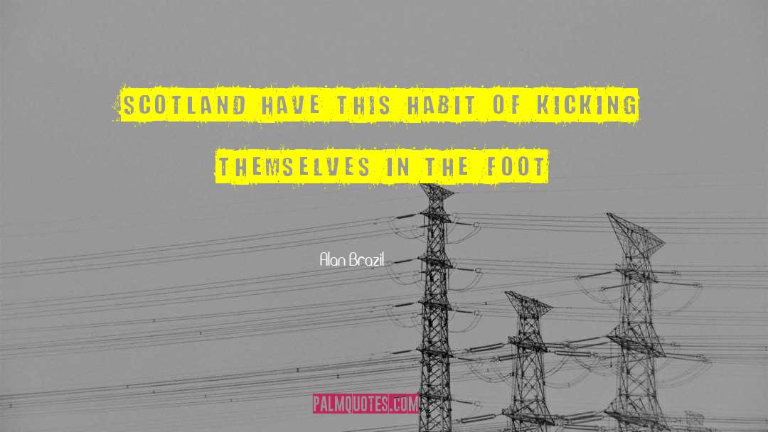 Kicking quotes by Alan Brazil