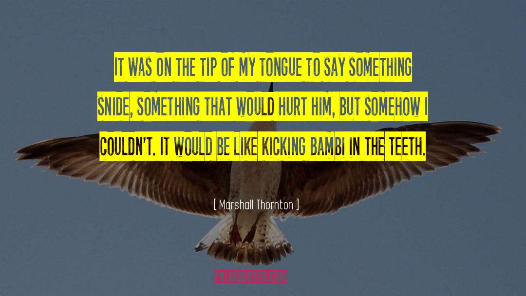 Kicking quotes by Marshall Thornton