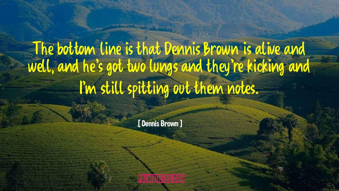 Kicking quotes by Dennis Brown